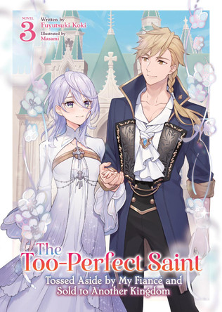 The Too-Perfect Saint: Tossed Aside by My Fiance and Sold to Another Kingdom (Light Novel) Vol. 3 Fuyutsuki Koki 9798893733839