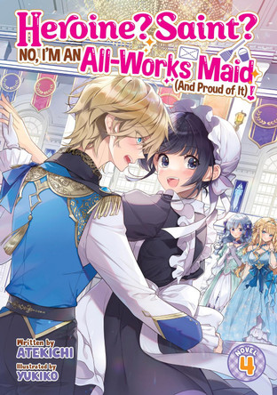 Heroine? Saint? No, I'm an All-Works Maid (And Proud of It)! (Light Novel) Vol. 4 Atekichi 9798893733815