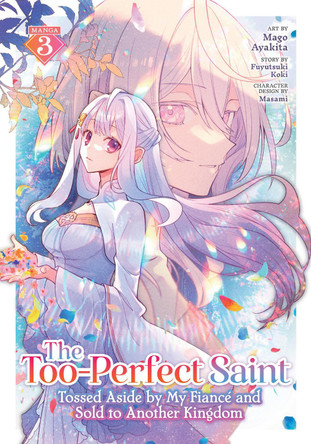 The Too-Perfect Saint: Tossed Aside by My Fiance and Sold to Another Kingdom (Manga) Vol. 3 Fuyutsuki Koki 9798893733662