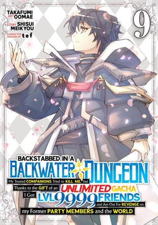 Backstabbed in a Backwater Dungeon: My Party Tried to Kill Me, But Thanks to an Infinite Gacha I Got LVL 9999 Friends and Am Out For Revenge (Manga) Vol. 9 Shisui Meikyou 9798893733457