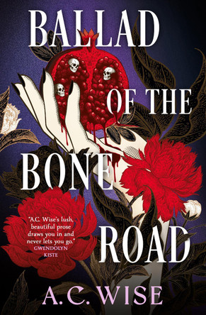 Ballad of the Bone Road A.C. Wise 9781835413784