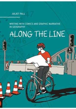 Along the Line: Writing with Comics and Graphic Narrative in Geography Juliet Fall 9782889156818