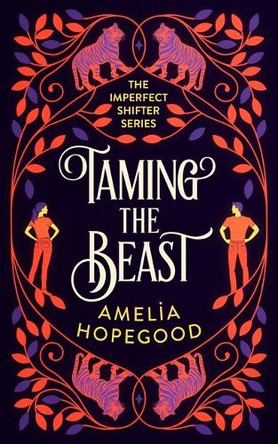 Taming the Beast: A tiger-shifter romance Amelia Hopegood 9781036702793