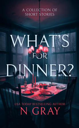 What's for Dinner?: A collection of short stories N Gray 9781036702540