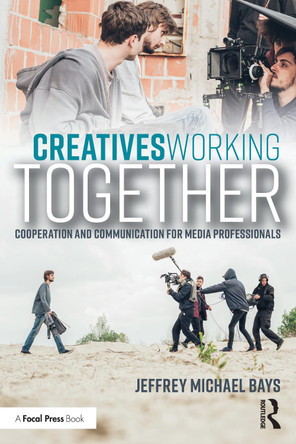 Creatives Working Together: Communication and Cooperation for Media Professionals Jeffrey Michael Bays 9781041091899