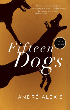 Fifteen Dogs: Tenth Anniversary Edition Andre Alexis 9781552455142