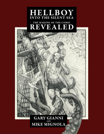 Hellboy Into the Silent Sea: The Making of the Comic Revealed Mike Mignola 9781640410947