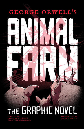 George Orwell's Animal Farm: The Graphic Novel Jakub Politzer 9781786751638