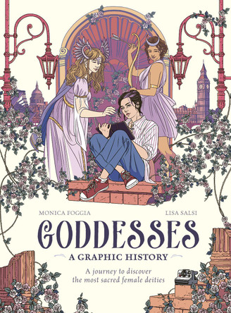 Goddesses: A Graphic History: A journey to discover the most sacred female deities Monica Foggia 9781836002710