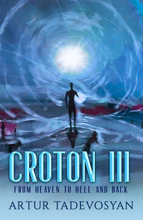 Croton III: From Heaven to Hell and Back Artur Tadevosyan (Artur Tadevosyan) 9781950639458