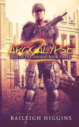 Apocalypse Z: Book 3 Baileigh Higgins 9781671871830