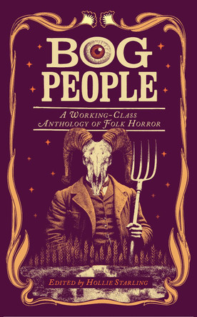 Bog People: A Working-Class Anthology of Folk Horror Hollie Starling 9781784745820 Bog People: A Working-Class Anthology of Folk Horror Hollie Starling 9781784745820