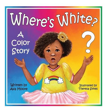 Where's White?: A Color Story Ava Moore 9798218562922
