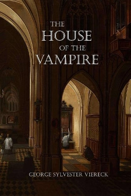 The House of the Vampire George Sylvester Viereck 9781725142060