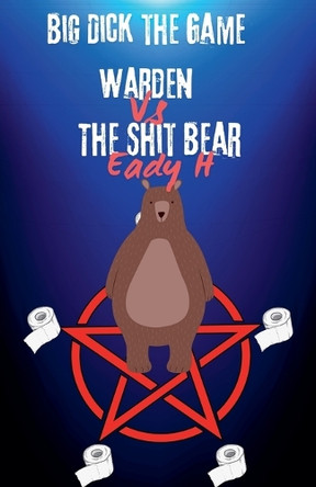 Big Dick The Game Warden vs The Shit Bear Eady H 9798231495290