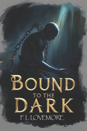Bound to the Dark F L Lovemore 9798288594038