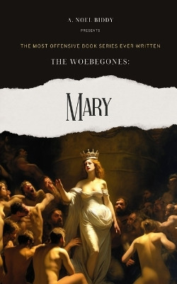 The Woebegones: Mary A Noel Biddy 9798210757821
