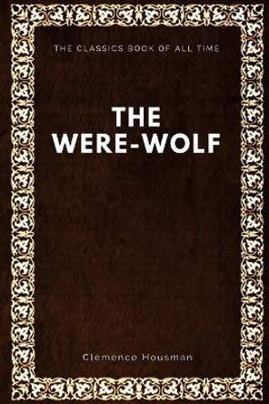 The Were-Wolf Clemence Housman 9781547088096
