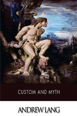 Custom and Myth Andrew Lang (Senior Lecturer in Law, London School of Economics) 9781508590330