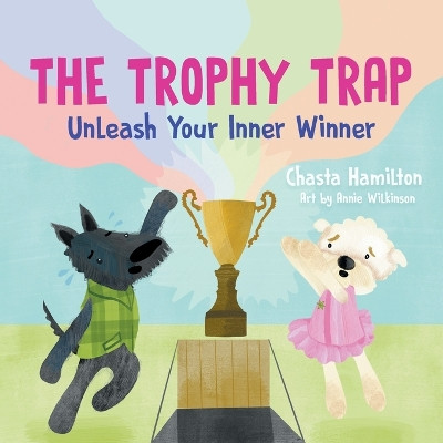 The Trophy Trap: Unleash Your Inner Winner Chasta Hamilton 9781544545745
