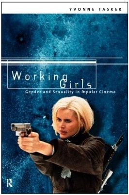 Working Girls: Gender and Sexuality in Popular Cinema Yvonne Tasker 9780415140058