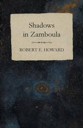 Shadows in Zamboula Robert E Howard 9781473322998