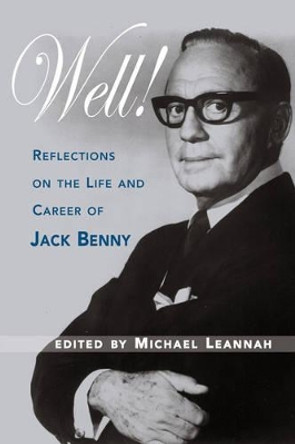 Well! Reflections on the Life & Career of Jack Benny Michael Leannah 9781593931018