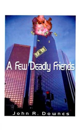 A Few Deadly Friends John R. Downes 9781585007523