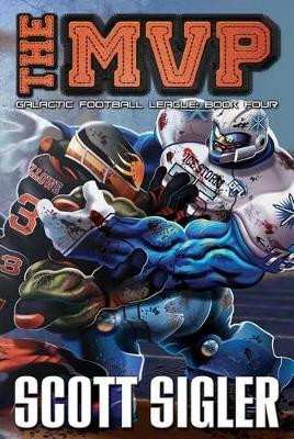 The MVP: Galactic Football League: Book Four Scott Sigler 9781939366931