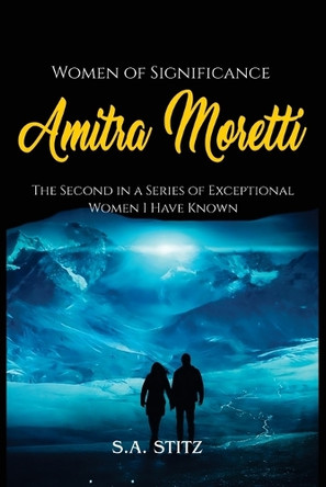 Women of Significance - Amitra Moretti: The Second in a Series of Exceptional Women I Have Known S a Stitz 9798349447846
