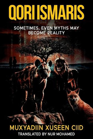 Qori Ismaris: Sometimes, Even Myths May Become Reality Muxyadiin Xuseen CIID 9781836541868