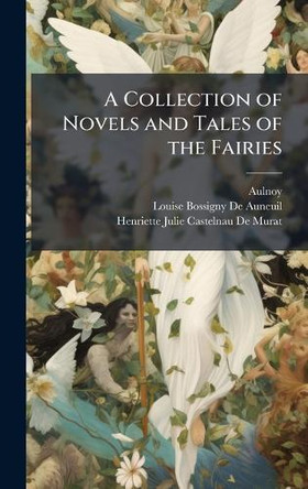 A Collection of Novels and Tales of the Fairies Aulnoy 9781023932486