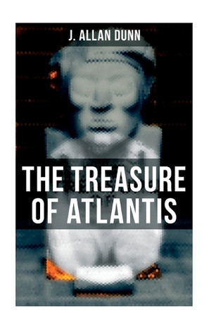 The Treasure of Atlantis: Thrilling Adventure in the Legendary Lost City J Allan Dunn 9788027275878