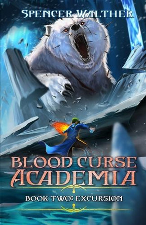 Excursion: A Progression Fantasy Adventure (Blood Curse Academia Book 2) Spencer Walther 9798896539179