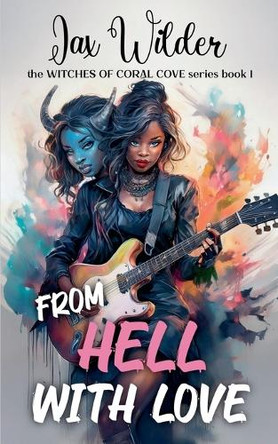 From Hell With Love: The Witches of Coral Cove Book 1 Jax Wilder 9798231846375