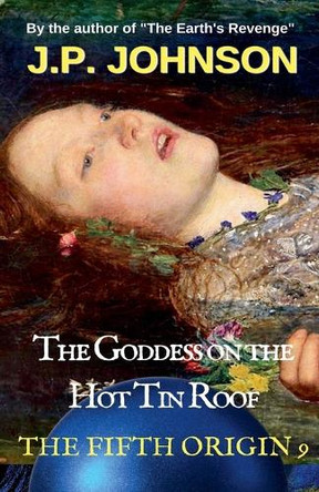 The Goddess on the Hot Tin Roof J P Johnson 9798231805372