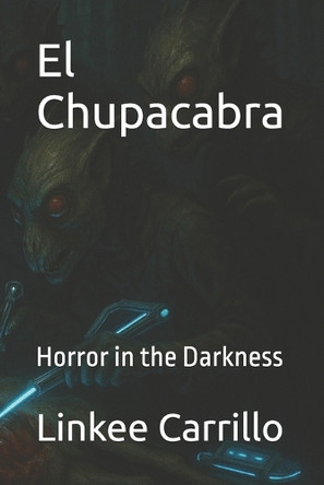 El Chupacabra: Horror in the Darkness Linkee Carrillo 9798289644596