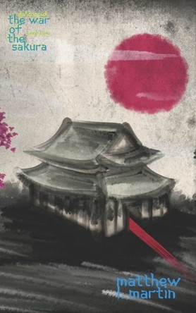 Dishonored: The War of the Sakura (book two) Matthew L Martin 9798784863218