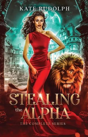 Stealing the Alpha: The Complete Series Kate Rudolph 9781953748775