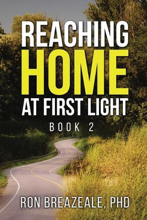 Reaching Home at First Light: Book II Dr Ron Breazeale 9781962142922