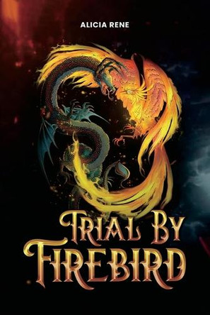 Trial By Firebird Alicia Rene 9798349464935