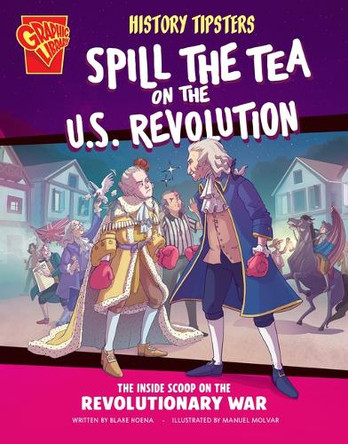 History Tipsters Spill the Tea on the U.S. Revolution: The Inside Scoop on the Revolutionary War Blake Hoena 9798875209598