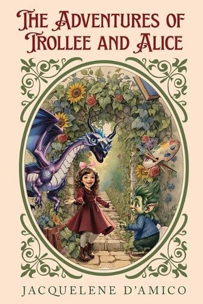 The Adventures of Trollee and Alice Jacquelene D'Amico 9781662956713