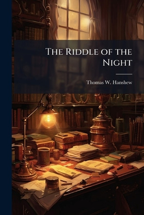 The Riddle of the Night Thomas W Hanshew 9781023803335