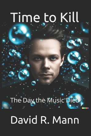 Time to Kill: The Day the Music Died David R Mann 9798526395724