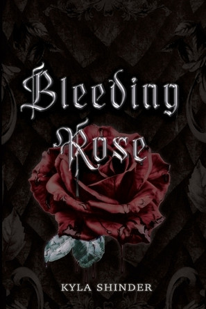Bleeding Rose Kyla Shinder 9781963836875