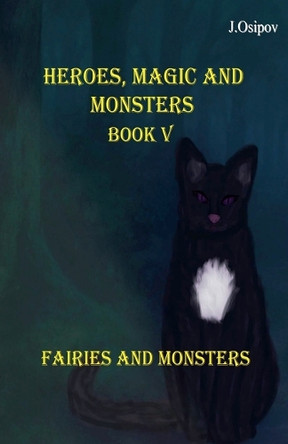 Heroes, Magic and Monster Book V Fairies and Monsters J Osipov 9798231371648