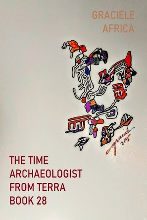 The Time Archaeologist From Terra Book 28 Graciele Africa 9798284636794