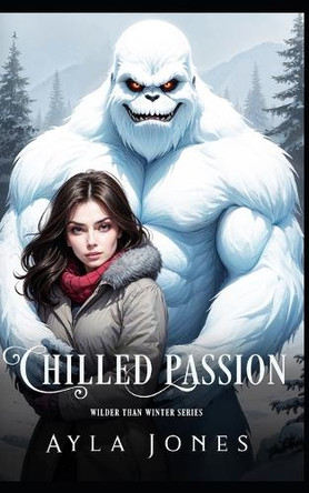 Chilled Passion: A Cozy Monster Rom Com Ayla Jones 9798287728526