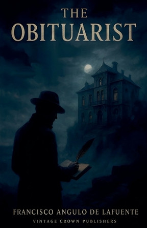 The Obituarist Francisco Angulo de Lafuente 9798231229482